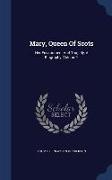 Mary, Queen of Scots: Her Environment and Tragedy, a Biography, Volume 2