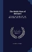 The Welsh Wars of Edward I: A Contribution to Mediaeval Military History, Based on Original Documents