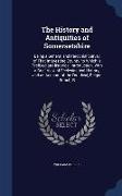 The History and Antiquities of Somersetshire: Being a General and Parochial Survey of That Interesting County. to Which Is Prefixed an Historical Intr