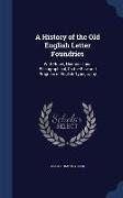 A History of the Old English Letter Foundries: With Notes, Historical and Bibliographical, on the Rise and Progress of English Typography