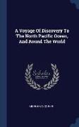 A Voyage Of Discovery To The North Pacific Ocean, And Round The World