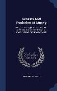 Genesis and Evolution of Money: Essay on the Origin and Development of Money, and on the Relation of Credit and Banking Currency Thereto