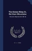 The Gnome-King, Or, the Giant-Mountains: A Dramatick Legend [By G. Colman]