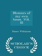 Memoirs of My Own Times. Vol. III - Scholar's Choice Edition