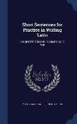 Short Sentences for Practice in Writing Latin: Designed for Students in Caesar's Gallic War