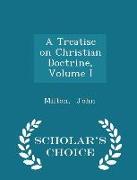 A Treatise on Christian Doctrine, Volume I - Scholar's Choice Edition