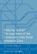 Enduring Change: The Experience of the Community Links Social Enterprise Zone: Lessons Learnt and Next Steps