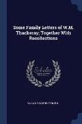 Some Family Letters of W.M. Thackeray, Together With Recollections