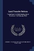 Land Transfer Reform: Proceedings of a Public Meeting Held in Toronto, on 12th February, 1890
