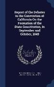 Report of the Debates in the Convention of California on the Formation of the State Constitution, in September and October, 1849