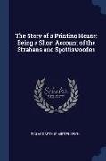 The Story of a Printing House, Being a Short Account of the Strahans and Spottiswoodes