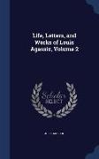 Life, Letters, and Works of Louis Agassiz, Volume 2