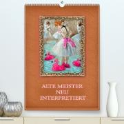 Alte Meister neu interpretiert (Premium, hochwertiger DIN A2 Wandkalender 2023, Kunstdruck in Hochglanz)