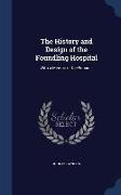 The History and Design of the Foundling Hospital: With a Memoir of the Founder