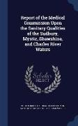 Report of the Medical Commission Upon the Sanitary Qualities of the Sudbury, Mystic, Shawshine, and Charles River Waters