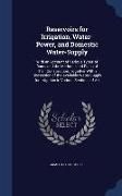 Reservoirs for Irrigation, Water-Power, and Domestic Water-Supply: With an Account of Various Types of Dams and the Methods and Plans of Their Constru