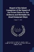 Report of the Select Committee of the Senate of the United States On the Sickness and Mortality On Board Emigrant Ships: August 2, 1854