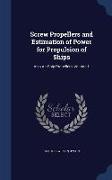 Screw Propellers and Estimation of Power for Propulsion of Ships: Also Air-Ship Propellers, Volume 1