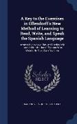 A Key to the Exercises in Ollendorff's New Method of Learning to Read, Write, and Speak the Spanish Language: Arranged on a New Plan, and Particularly