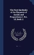 The First Six Books of the Elements of Euclid, and Propositions I.-XXI. Of, Book 11
