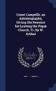 Count Campello, an Autobiography, Giving His Reasons for Leaving the Papal Church, Tr. by W. Arthur