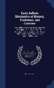 Early Ballads Illustrative of History, Traditions, and Customs: Also, Ballads and Songs of the Peasantry of England, Taken Down from Oral Recitation a