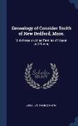 Genealogy of Consider Smith of New Bedford, Mass.: With Notes on Allied Families of Mason and Thwing