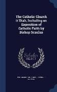 The Catholic Church It Utah, Including an Exposition of Catholic Faith by Bishop Scanlan