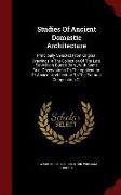 Studies of Ancient Domestic Architecture: Principally Selected from Original Drawings in the Collection of the Late Sir William Burrell, Bart., with S