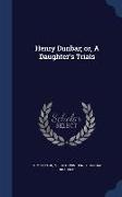 Henry Dunbar, Or, a Daughter's Trials