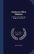 Stories to Tell to Children: Fifty One Stories with Some Suggestions for Telling