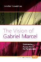 The Vision of Gabriel Marcel: Epistemology, Human Person, the Transcendent