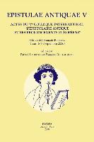 Epistulae Antiquae V: Actes Du Ve Colloque International 'L'epistolaire Antique Et Ses Prolongements Europeens' (Universite Francois-Rabelai