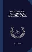 The History of the Reign of Philip the Second, King of Spain