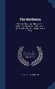 The Northmen: The Sea-Kings, and Vikings, Their Manners and Customs, Discoveries, Maritime Expeditions, Struggles and Wars