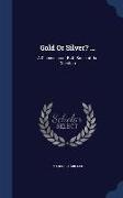 Gold or Silver? ...: A Discussion of Both Sides of the Question