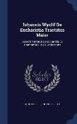 Iohannis Wyclif de Eucharistia Tractatus Maior: Accedit Tractatus de Eucharistia Et Poenitentia Sive de Confessione