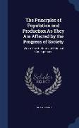The Principles of Population and Production as They Are Affected by the Progress of Society: With a View to Moral and Politicial Consequences