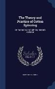 The Theory and Practice of Cotton Spinning: Or, the Carding and Spinning Master's Assistant