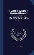 A Guide to the Inns of Court and Chancery: With Notices of Their Ancient Discipline, Rules, Orders, and Customs, Readings, Moots, Masques, Revels, and
