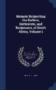 Memoir Respecting the Kaffers, Hottentots, and Bosjemans, of South Africa, Volume 1