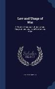 Law and Usage of War: A Practical Handbook of the Law and Usage of Land and Naval Warfare and Prize