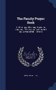 The Family Prayer Book: Or, Morning and Evening Prayers for Every Day in the Year, Ed. by E. Garbett and S. Martin [Publ. in Parts]