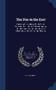 The Star in the East: Shewing the Analogy Which Exists Between the Lectures of Freemasonry, the Mechanism of Initiation Into Its Mysteries