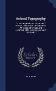 Animal Topography: Or, the Geographical Distribution of Animals, Illustrated in Familiar Verse, with Descriptive Notes, and Accompanied b