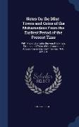 Notes on the Mint-Towns and Coins of the Mohamedans from the Earliest Period of the Present Time: With Map and a Table Showing the Dinars, Dirhems and