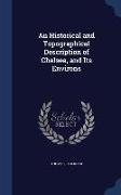 An Historical and Topographical Description of Chelsea, and Its Environs