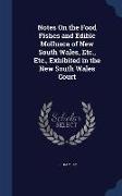 Notes on the Food Fishes and Edible Mollusca of New South Wales, Etc., Etc., Exhibited in the New South Wales Court