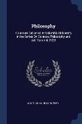 Philosophy: A Lecture Delivered at Columbia University in the Series On Science, Philosophy and Art, March 4, 1908