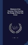 History of the Russian Fleet During the Reign of Peter the Great